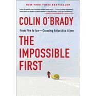 The Impossible First From Fire to Ice—Crossing Antarctica Alone by O'brady, Colin, 9781982133115