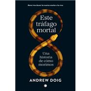Este tr�fago mortal Una historia de como morimos by Doig, Andrew, 9788412563115
