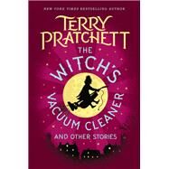 The Witch's Vacuum Cleaner and Other Stories by Pratchett, Terry, 9780062653116