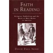 Faith in Reading Religious Publishing and the Birth of Mass Media in America by Nord, David Paul, 9780195173116