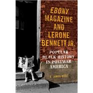 Ebony Magazine and Lerone Bennett Jr. by West, E. James, 9780252043116