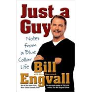 Just a Guy Notes from a Blue Collar Life by Engvall, Bill; Eisenstock, Alan, 9780312363116