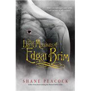 The Dark Missions of Edgar Brim by Peacock, Shane, 9780735263116