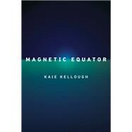 Magnetic Equator by Kellough, Kaie, 9780771043116