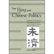 The Yijing and Chinese Politics: Classical Commentary and Literati Activism in the Northern Song Period, 960-1127 by Hon, Tze-Ki, 9780791463116