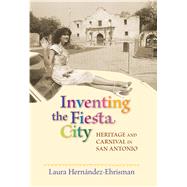 Inventing the Fiesta City by Hernndez-ehrisman, Laura, 9780826343116