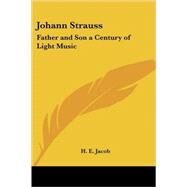 Johann Strauss: Father and Son a Century of Light Music by Jacob, H. E., 9781417993116