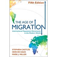 The Age of Migration, Fifth Edition International Population Movements in the Modern World by Castles, Stephen; de Haas, Hein; Miller, Mark J., 9781462513116