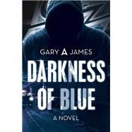 Darkness of Blue by James, Gary A., 9781489723116