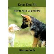 Keep Dog Fit by Cook, Steven, 9781505623116