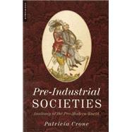 Pre-Industrial Societies Anatomy of the Pre-Modern World by Crone, Patricia, 9781851683116