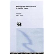 Ethnicity and Democratisation in the New Europe by Cordell,Karl;Cordell,Karl, 9780415173117