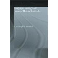 Language, Ideology and Japanese History Textbooks by Barnard,Christopher, 9780415863117