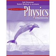 Student Workbook to accomany Introductory Physics: Building Understanding, 1e by Touger, Jerold; Zimmerman, Todd, 9780471683117