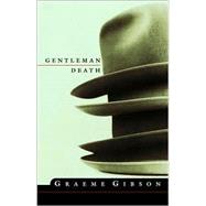 Gentleman Death by GIBSON, GRAEME, 9780771033117