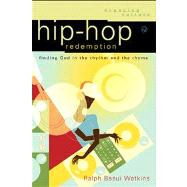 Hip-Hop Redemption : Finding God in the Rhythm and the Rhyme by Watkins, Ralph Basui, 9780801033117