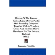 History of the Panama Railroad and of the Pacific Mail Steamship Company: Together With a Traveler's Guide and Business Man's Handbook for the Panama Railroad by Otis, Fessenden Nott, 9781104283117
