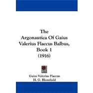 The Argonautica of Gaius Valerius Flaccus Balbus: Book 1 by Flaccus, Gaius Valerius; Blomfield, H. G., 9781104423117