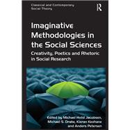 Imaginative Methodologies in the Social Sciences: Creativity, Poetics and Rhetoric in Social Research by Jacobsen,Michael Hviid, 9781138253117
