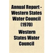 Annual Report - Western States Water Council by Western States Water Council, 9781154613117