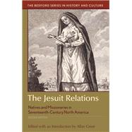 The Jesuit Relations Natives and Missionaries in Seventeenth-Century North America by Greer, Allan, 9781319113117