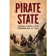 Pirate State Inside Somalia's Terrorism at Sea by Eichstaedt, Peter, 9781569763117