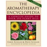 The Aromatherapy Encyclopedia by Schiller, Carol; Schiller, David; Schiller, Jeffrey, 9781591203117