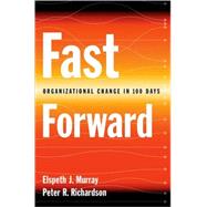Fast Forward Organizational Change in 100 Days by Murray, Elspeth J.; Richardson, Peter R., 9780195153118