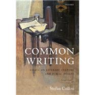 Common Writing Essays on Literary Culture and Public Debate by Collini, Stefan, 9780198813118