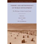 Theory and Methodology of World Development The Writings of Andre Gunder Frank by Chew, Sing C.; Lauderdale, Pat, 9780230623118