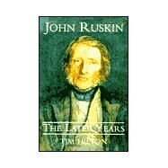 John Ruskin : The Later Years by Tim Hilton, 9780300083118