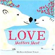 Love Matters Most by Kelly, Mij; Turley, Gerry, 9780316543118