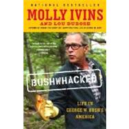 Bushwhacked Life in George W. Bush's America by Ivins, Molly; Dubose, Lou, 9780375713118