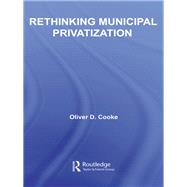 Rethinking Municipal Privatization by Cooke; Oliver D., 9780415543118