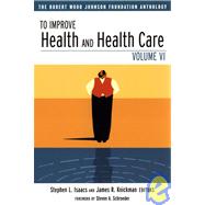 To Improve Health and Health Care The Robert Wood Johnson Foundation Anthology by Isaacs, Stephen L.; Knickman, James R., 9780787963118
