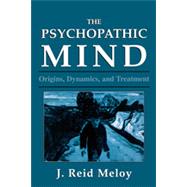 The Psychopathic Mind Origins, Dynamics, and Treatment by Meloy, Reid J., 9780876683118