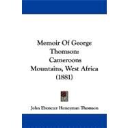 Memoir of George Thomson : Cameroons Mountains, West Africa (1881) by Thomson, John Ebenezer Honeyman, 9781104343118
