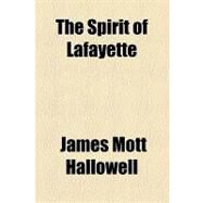The Spirit of Lafayette by Hallowell, James Mott, 9781153783118