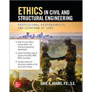 Ethics in Civil and Structural Engineering: Professional Responsibility and Standard of Care by Adams, Dave, 9781260463118