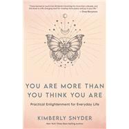 You Are More Than You Think You Are Practical Enlightenment for Everyday Life by Snyder, Kimberly, 9781401963118