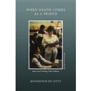 When Death Comes As a Friend by Litot, Ed, Monsignor, 9781452073118