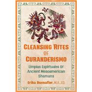 Cleansing Rites of Curanderismo by Buenaflor, Erika, 9781591433118