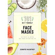 101 DIY Face Masks Fun, Healthy, All-Natural Sheet Masks for Every Skin Type by Mccartney, Jennifer, 9781682683118