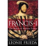 Francis I by Frieda, Leonie, 9780061563119