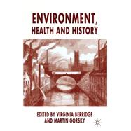 Environment, Health and History by Berridge, Virginia; Gorsky, Martin, 9780230233119