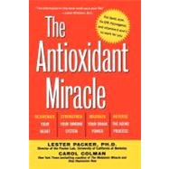 The Antioxidant Miracle Your Complete Plan for Total Health and Healing by Packer, Lester; Colman, Carol, 9780471353119