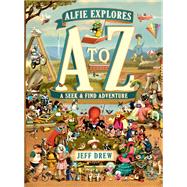 Alfie Explores A to Z A Seek-and-Find Adventure by Drew, Jeff, 9780593813119
