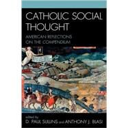 Catholic Social Thought American Reflections on the Compendium by Sullins, Paul D.; Blasi, Anthony J.; Blasi, Anthony J.; Bourg, Carroll; A. Clark, Charles M.; Coulter, Michael; Larrivee, John; Miller, Kevin E.; Montmarquet, James A.; X. Paiva, J F.; Savage, Deborah; Scharper, D Stephen; Sullins, Paul; Weigert, Andrew J, 9780739123119