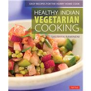 Healthy Indian Vegetarian Cooking by Ramineni, Shubhra; Pope, Monica; Kawana, Minori, 9780804843119