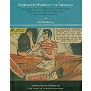 Numismatic Finds of the Americas : An Inventory of American Coin Hoards, Shipwrecks, Single Finds, and Finds in Excavations by Kleeberg, John M., 9780897223119